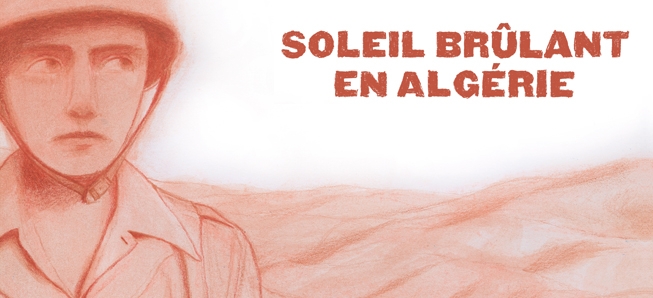 Sous le soleil brûlant d'Algérie, la guerre...