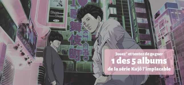Tentez de remporter un album sombre et palpitant de Kujô l'implacable !
