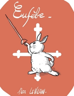 Si le Vilain devait se transformer en lapin, il voudrait être aussi doux et féroce qu'Eusèbe, de la série De Cape et des Crocs !
